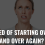 Are you tired of starting over and over again?
